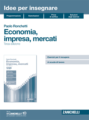 Ronchetti - Economia, impresa, mercati, Terza edizione. Idee per insegnare